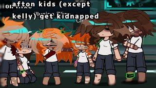 afton kids (except kelly) get kidnapped/rushed/my au/cringe/gacha/fanf