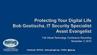 Protecting Your Digital Life, Bob Gostischa - APCUG VTC 11-2-19