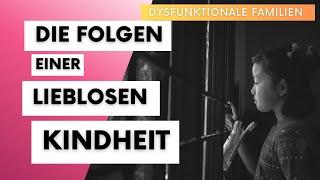 Die Folgen einer lieblosen Kindheit in dysfunktionalen Familien