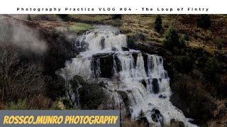 Photography Practice The Loup of Fintry- VLOG #04 - Landscape Photography - Rossco.Munro Photography