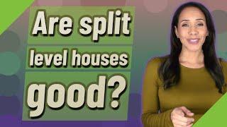 Are split level houses good?