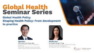 Global Health Seminar Series: Shaping Health Policy - From development to practice