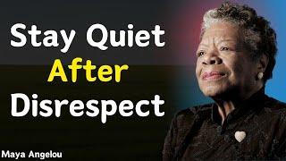 Stay Quiet After Disrespect - Maya Angelou's Wisdom