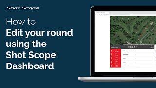 How to edit your round using the Shot Scope Dashboard (Desktop/Laptop)