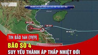 Tin bão 16h ngày 19/9: Bão số 4 suy yếu thành áp thấp nhiệt đới | VTVWDB