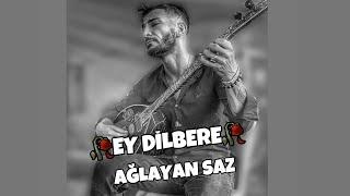 AĞLAYAN SAZ 🪕 EY DİLBERE