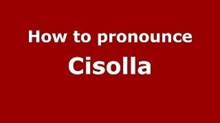 How to pronounce Cisolla (Italian/Italy)  - PronounceNames.com