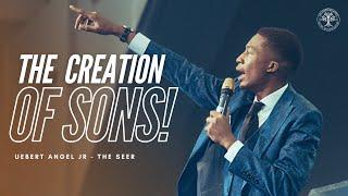 Creation of Sons | Uebert Angel Jr (The SEER)