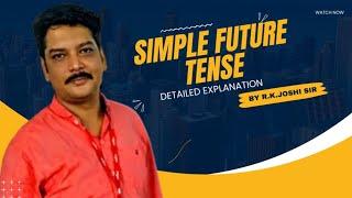 Simple Future Tense | Detailed Explanation | By R.K. Joshi Sir