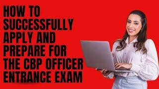 How to Successfully Apply and Prepare for the CBP Officer Entrance Exam