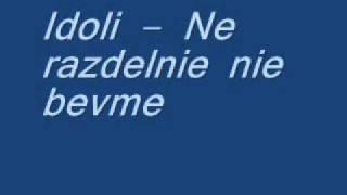 Idoli - Ne razdelni nie  bevme