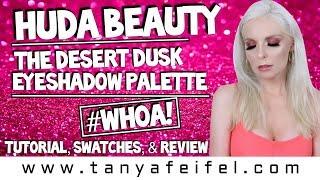 Huda Beauty Desert Dusk Eyeshadow Palette | Tutorial, Swatches, & Review #WHOA! | Tanya Feifel