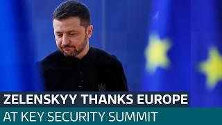 Ukraine's President Zelenskyy thanks European leaders at key security summit | ITV News