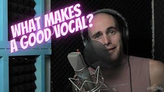 WHAT Makes A GOOD VOCAL?