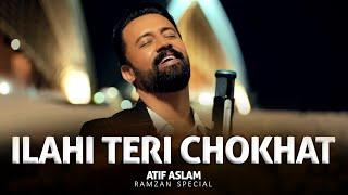 Ilahi Teri Chokhat Per - Atif Aslam | Ramadan 2025 Special Naat | Heartfelt Islamic Naat