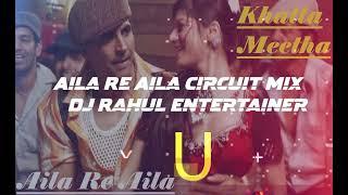 Aila Re Aila Circuit Mix Khatta Meetha Dj Rahul Entertainer Aila Re Aila Remix Latest Bollywood 2023