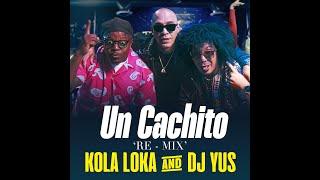 Un Cachito RE MIX- KOLA LOKA & DJ Yus (Oficial)