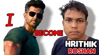 I BECOME A HRITHIK  ROSHAN