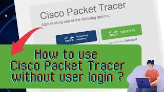 How to use Cisco Packet Tracer without User Login