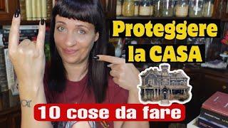 10 COSE DA FARE PER PROTEGGERE LA CASA