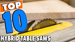 Top 10 Best Hybrid Table Saws Review In 2024