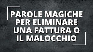 PAROLE MAGICHE per Eliminare una FATTURA o il MALOCCHIO ️