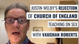 Vaughan Roberts on Justin Welby’s rejection of Church of England teaching on sex