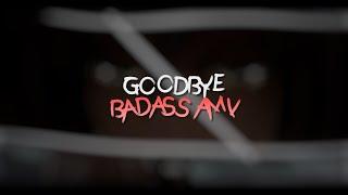 Goodbye - badass Edit