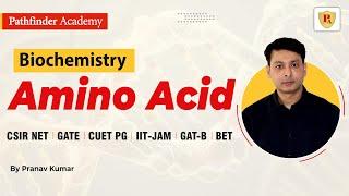 Amino Acid | Biochemistry | Pranav Kumar | CSIR NET | GATE | ICMR | IIT JAM | Pathfinder Academy