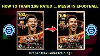 HOW TO TRAIN 108 RATED LIONEL MESSI IN EFOOTBALL 2025 MOBILE