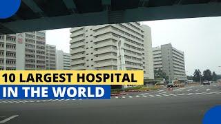 10 Largest Hospital In The World