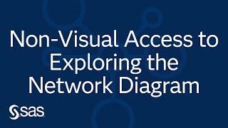 SAS Visual Investigator: Non-Visual Access to Exploring the Network Diagram