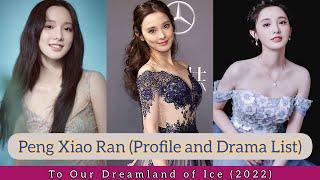 Peng Xiao Ran 彭小苒 (Profile and Drama List) To Our Dreamland of Ice (2022)