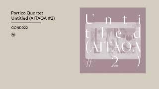 Portico Quartet - Untitled (AITAOA #2)(Official Album Video)