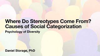 Where Do Stereotypes Come From? (Causes of Social Categorization)