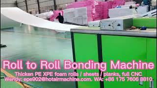 Roll to Roll Bonding Machine | Thicken PE XPE Foam Rolls / Sheets / Planks