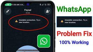 How to Fix Unstable connection. try a new location WhatsApp Calls Problem Solve