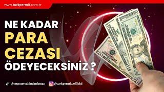 NE KADAR PARA CEZASI ÖDEYECEKSİNİZ ?