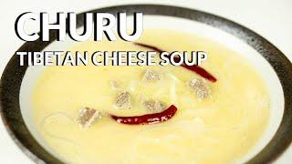 Tibetan Cheese Soup / Churu - Tibetan Must Try Specialty