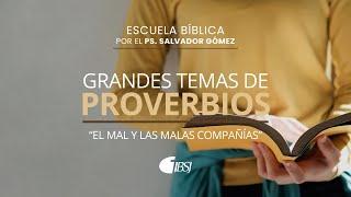 03 El mal y las malas compañías | Escuela Bíblica | Ps. Salvador Gómez Dickson