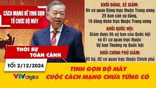 Thời sự toàn cảnh tối 2/12: Tinh gọn bộ máy - Cuộc cách mạng chưa từng có | VTV24