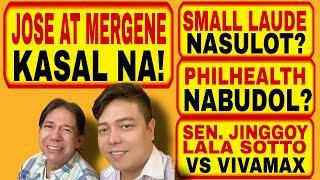 JOSE AT MERGENE, KASAL NA, JINGGOY AT LALA VS VIVAMAX, PHILHEALTH, NABUDOL? SMALL LAUDE, NASULOT?