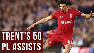 TRENT ALEXANDER-ARNOLD'S FIRST 50 PREMIER LEAGUE ASSISTS