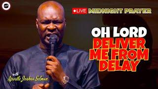 OH LORD DELIVER ME FROM DELAY || APOSTLE JOSHUA SELMAN