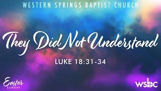 WSBC March 31, 2024 (Easter Sunday): They Did Not Understand