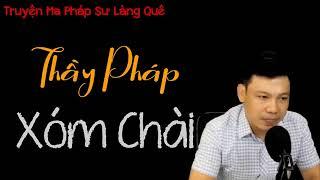 [ HÃI ] THẦY PHÁP XÓM CHÀI - Truyện Ma Có Thật MC Đình Soạn Kể Đến Sợ Mới Nhất 2021