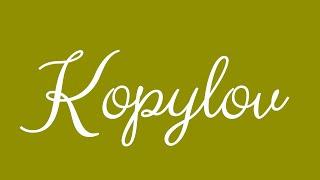 Learn how to Sign the Name Kopylov Stylishly in Cursive Writing