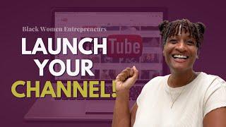 How to Launch A YouTube Channel in 2023  | for Black Women Entrepreneurs