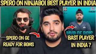 NINJABOI BEST PLAYER IN INDIA  SPERO REPLY  WHY GE  PLAYERS NOT PLAYING  SPERO ON GE 