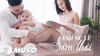 Anh Sẽ Về Sớm Thôi | Vũ Duy Khánh [ Mv Official ]